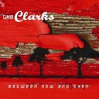 The Clarks - Between Now And Then