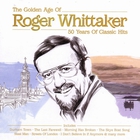 The Golden Age Of Roger Whittaker: 50 Years Of Classic Hits