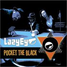 Lazy Eye - Pocket The Black