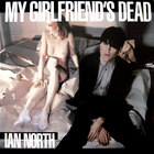 Ian North - My Girlfriend's Dead (Remastered 2006)