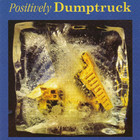 Dumptruck - Positively Dumptruck (Reissued 2003)