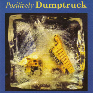 Positively Dumptruck (Reissued 2003)