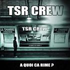 Tsr Crew - A Quoi Ca Rime