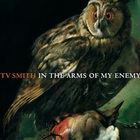 TV Smith - In The Arms Of My Enemy