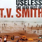 TV Smith - Useless, The Very Best Of T.V. Smith