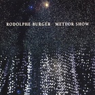 Rodolphe Burger - Meteor Show