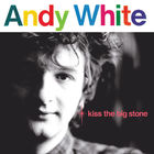 Andy White - Kiss The Big Stone