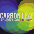 Carbon Leaf - Live, Acoustic..And In Cinemascope CD1
