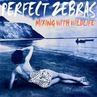 Perfect Zebras - Mixing With Wildlife (Vinyl)