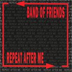 Band Of Friends - Repeat After Me