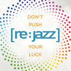 [re:jazz] - Don't Push Your Luck (EP)