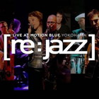 [re:jazz] - Live At Motion Blue Yokohama
