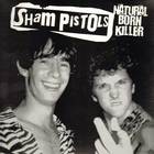 Sham Pistols - Natural Born Killer
