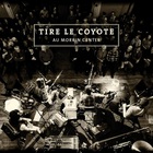 Tire Le Coyote - Au Morrin Center (Live)