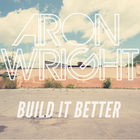 Aron Wright - Build It Better (CDS)