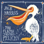 Jack Harris - The Flame And The Pelican