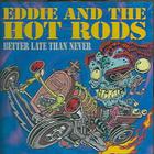 Eddie & the Hot Rods - Better Late Than Never