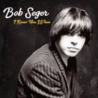 Bob Seger & The Silver Bullet Band - I Knew You When (Deluxe Edition)