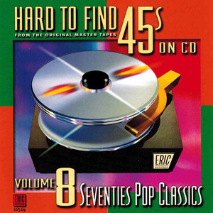 Hard To Find 45s On CD Vol. 8: Seventies Pop Classics