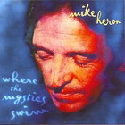 Mike Heron - Where The Mystics Swim