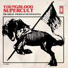 Youngblood Supercult - The Great American Death Rattle