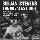 Sufjan Stevens - The Greatest Gift Mixtape – Outtakes, Remixes & Demos From Carrie & Lowell