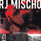RJ MISCHO - Everything I Need