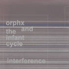 Orphx - Interference (With The Infant Cycle)