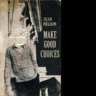 Sean Nelson - Make Good Choices