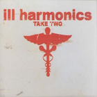 Ill Harmonics - Take Two