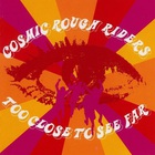 Cosmic Rough Riders - Too Close To See Far