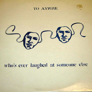 To Anyone Who's Ever Laughed At Someone Else (Vinyl)
