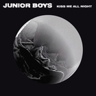 Junior Boys - Kiss Me All Night (EP)