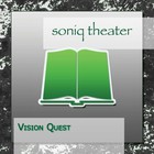 Soniq Theater - Vision Quest