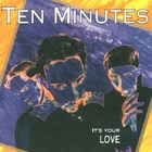Ten Minutes - It's Your Love (MCD)