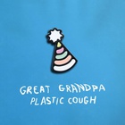 Great Grandpa - Plastic Cough
