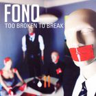 Fono - Too Broken To Break