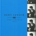 A Man I'd Rather Be (Part 1) - Bert Jansch CD1