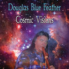 Douglas Blue Feather - Cosmic Visions