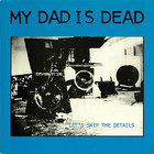 My Dad Is Dead - Let's Skip The Details (Vinyl)
