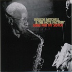 Roscoe Mitchell & The Note Factory - Song For My Sister