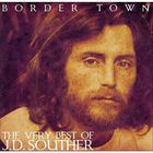 J.D. Souther - Border Town - The Very Best Of J.D. Souther