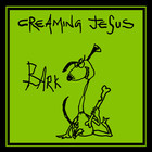 Creaming Jesus - Bark (EP)