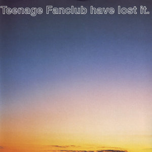 Teenage Fanclub Have Lost It (EP)