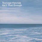 Teenage Fanclub - Ain't That Enough (MCD)