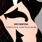 Wim Mertens - Struggle For Pleasure