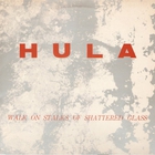 Hula - Walk On Stalks Of Shattered Glass (VLS)