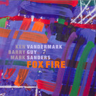 Ken Vandermark - Fox Fire (With Barry Guy & Mark Sanders) CD2