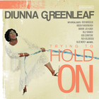 Diunna Greenleaf - Trying To Hold On