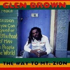 Glen Brown - The Way To Mt. Zion